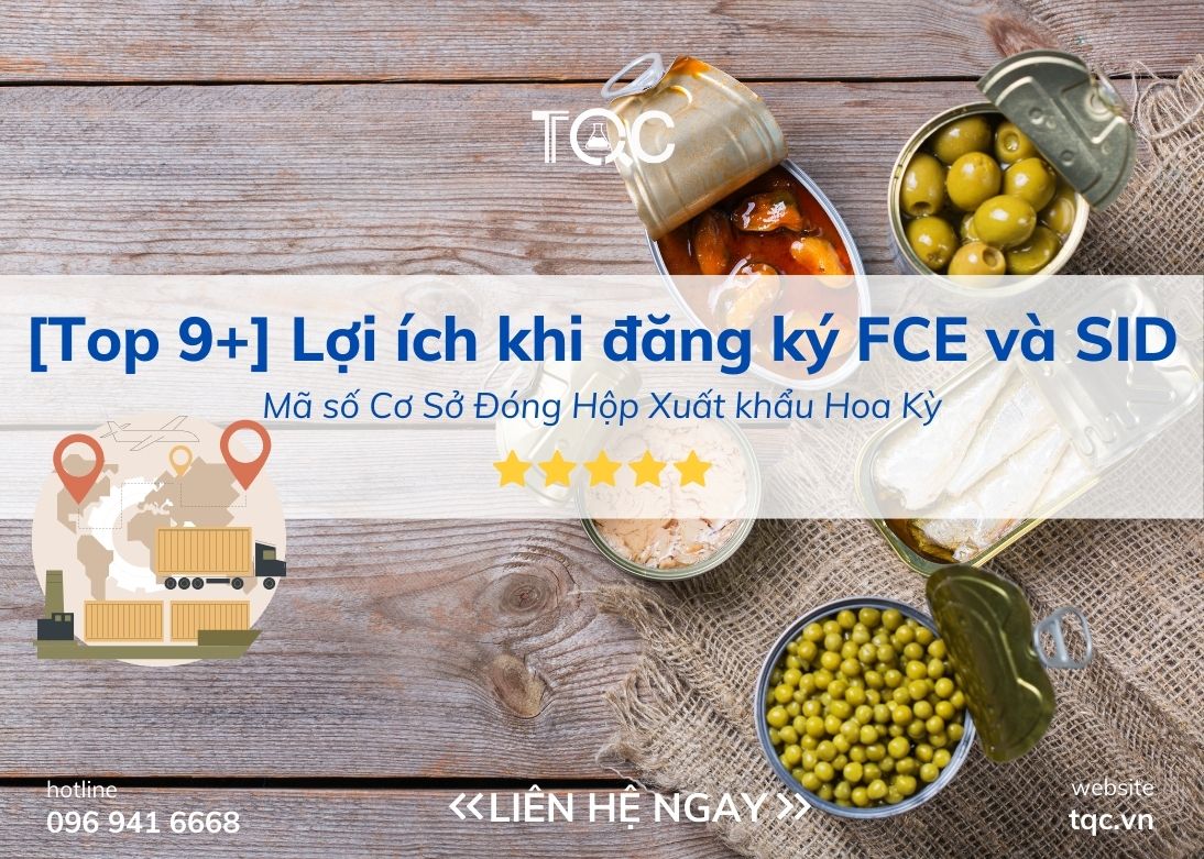 [Top 9+] Lợi ích khi đăng ký FCE và SID - Mã số Cơ Sở Đóng Hộp Xuất khẩu Hoa Kỳ