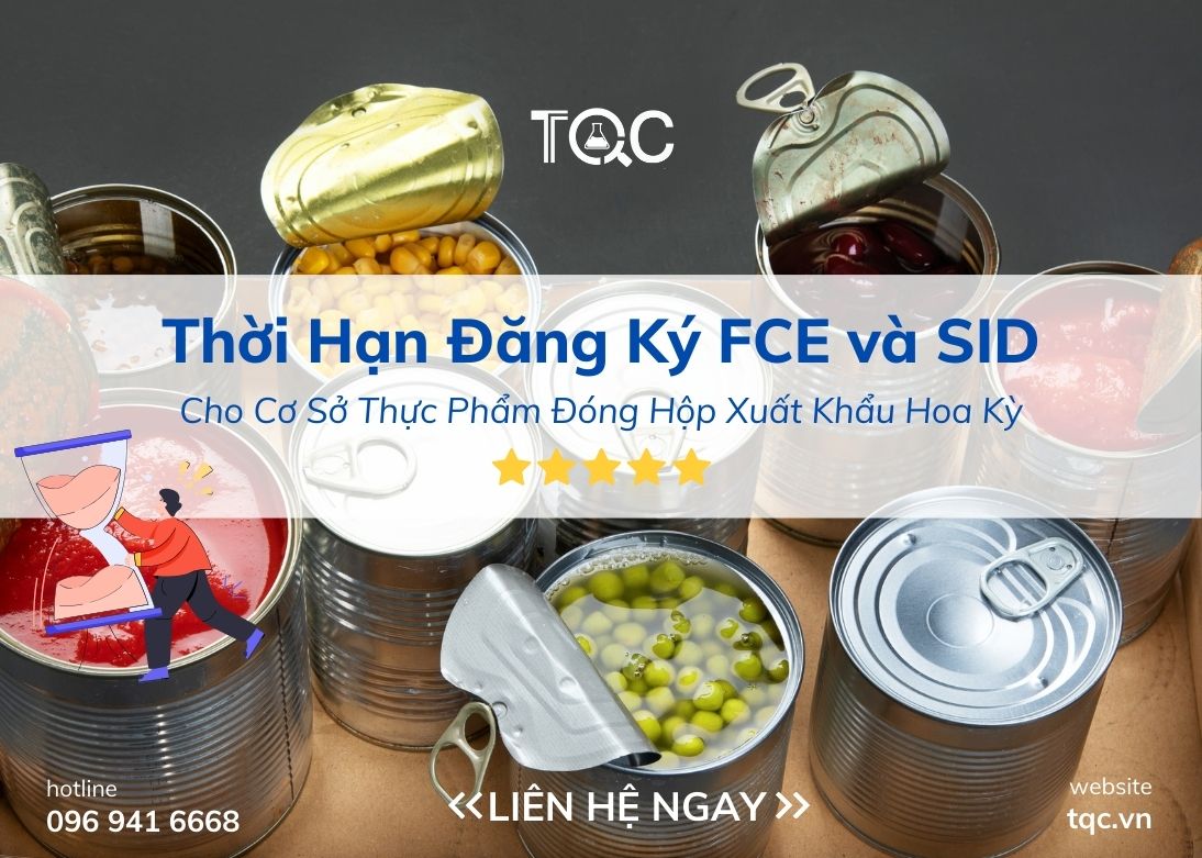 Thời Hạn Đăng Ký FCE và SID Cho Cơ Sở Thực Phẩm Đóng Hộp Xuất Khẩu Hoa Kỳ
