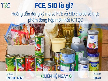 FCE, SID là gì? Hướng dẫn đăng ký mã số FCE và SID cho cơ sở thực phẩm đóng hộp mới nhất năm 2025