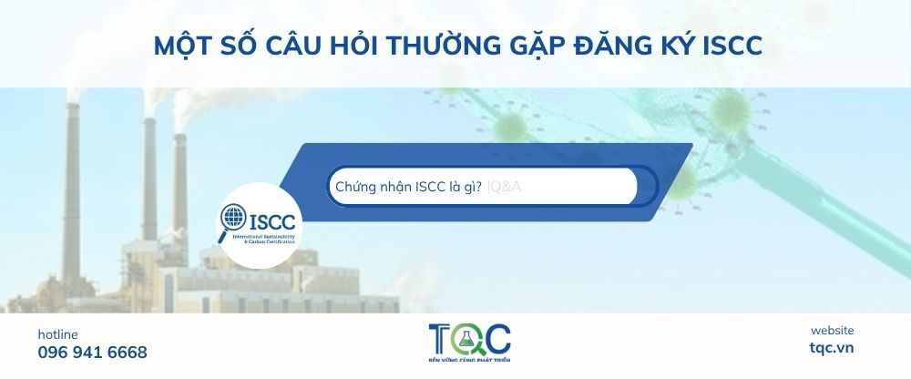 Một số câu hỏi thường gặp khi làm chứng nhận ISCC