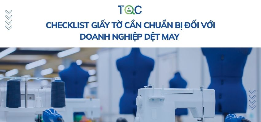 Check list giấy tờ cần chuẩn bị đối với doanh nghiệp dệt may