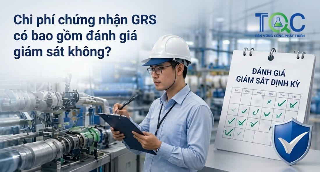 Chi phí chứng nhận GRS có bao gồm đánh giá giám sát không?