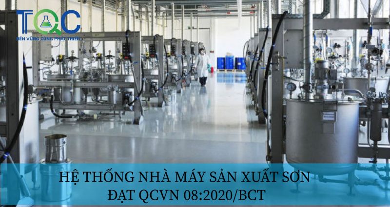 Hệ thống sản xuât Sơn đạt QCVN 08:2020/BCT năm 2022 | TQC