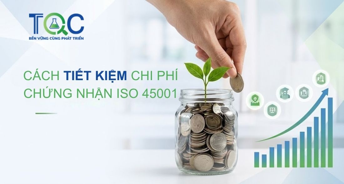 Tiết kiệm chi phí chứng nhận ISO 45001