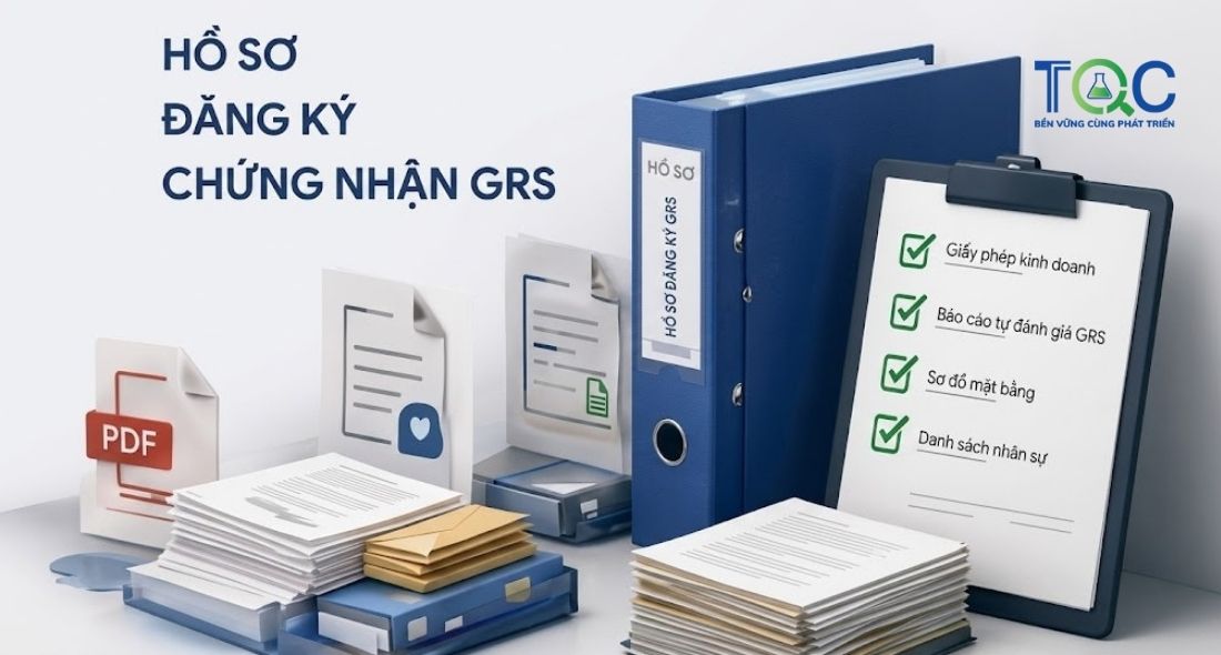 Hồ sơ đăng ký chứng nhận GRS cần chuẩn bị