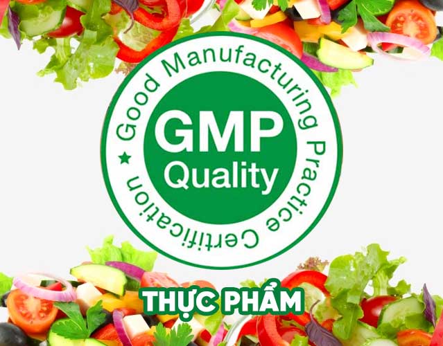 Dịch vụ cấp Chứng nhận GMP thực phẩm - Tiêu chuẩn thực hành sản xuất tốt (GMP) bắt buộc phải có cho ngành thực phẩm