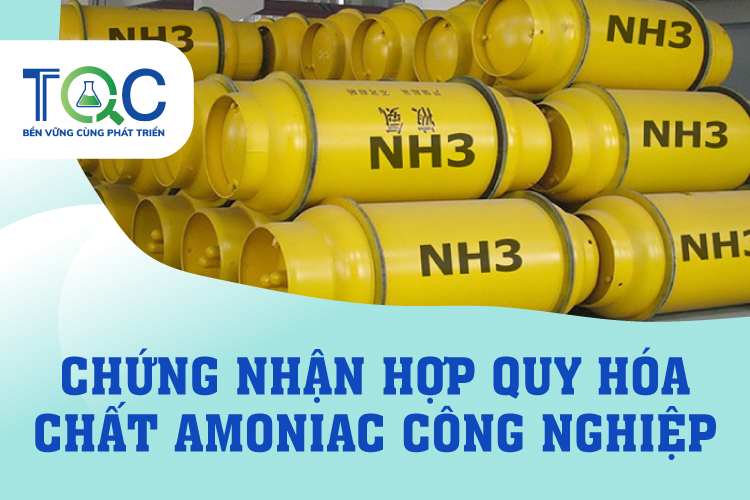 Dịch vụ Chứng nhận hợp quy hóa chất Amôniắc (NH3) công nghiệp theo QCVN 07A:2020/BCT của Bộ Công thương