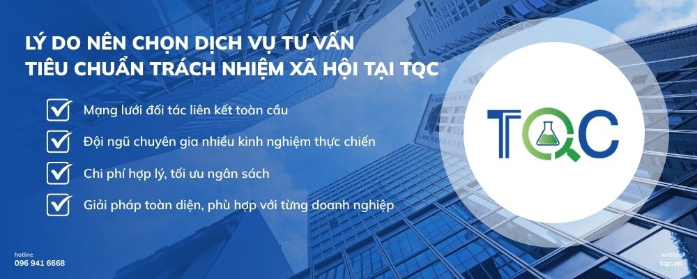 Lý do nên chọn dịch vụ tư vấn tiêu chuẩn trách nhiệm xã hội tại TQC