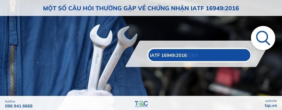 Một số câu hỏi thường gặp về chứng nhận IATF 16949