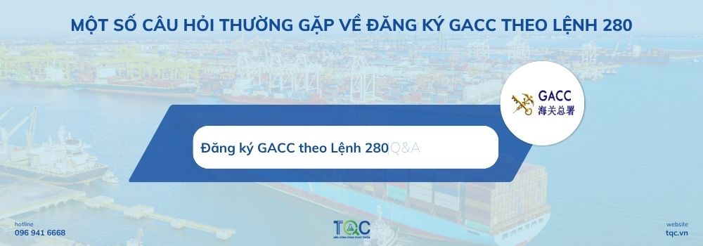 Một số câu hỏi thường gặp về đăng ký GACC theo Lệnh 280