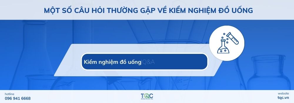 Một số câu hỏi thường gặp về kiểm nghiệm đồ uống