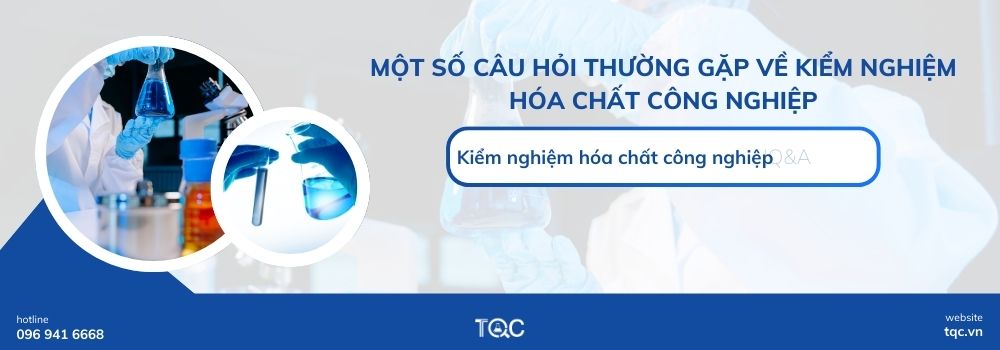 Một số câu hỏi thường gặp về kiểm nghiệm hóa chất công nghiệp
