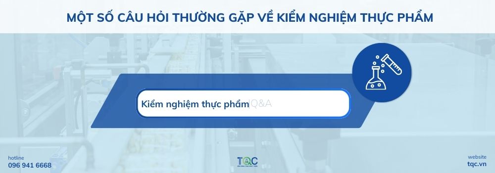 Một số câu hỏi thường gặp về kiểm nghiệm thực phẩm