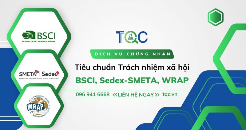 Chứng nhận tiêu chuẩn trách nhiệm xã hội: BSCI, Sedex-SMETA, WRAP - Bước đệm vững chắc để doanh nghiệp hội nhập quốc tế