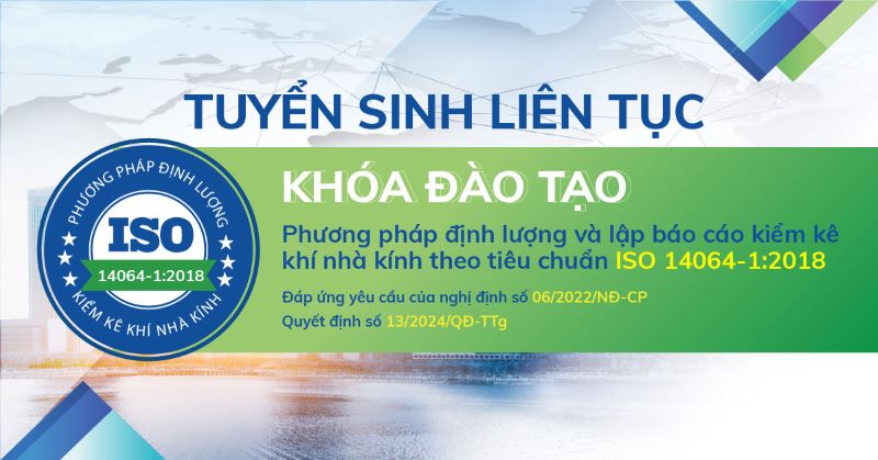 [Tuyển sinh] Khóa Đào Tạo Kiểm Kê Khí Nhà Kính Theo ISO 14064-1:2018 – Nâng Cao Năng Lực, Đáp Ứng Quy Định Pháp Lý